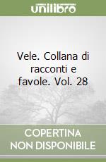 Vele. Collana di racconti e favole. Vol. 28 libro