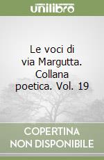 Le voci di via Margutta. Collana poetica. Vol. 19 libro