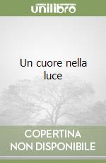 Un cuore nella luce libro