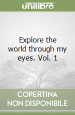 Explore the world through my eyes. Vol. 1 libro