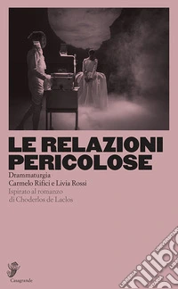 Le relazioni pericolose. Ispirato al romanzo di Choderlos de Laclos libro