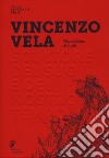 Vincenzo Vela. Scultore del suo e del nostro tempo. Miscellanea di studi. Ediz. illustrata libro di Mina G. A. (cur.)