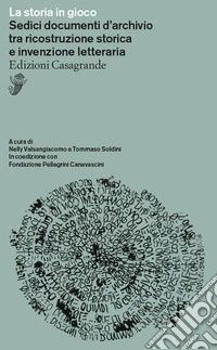 La storia in gioco. Sedici documenti d'archivio tra ricostruzione storica e invenzione letteraria
