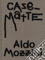 Aldo Mozzini. Casematte. Ediz. illustrata libro