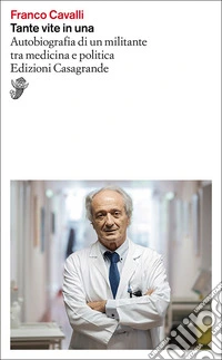 Tante vite in una. Autobiografia di un militante tra medicina e politica