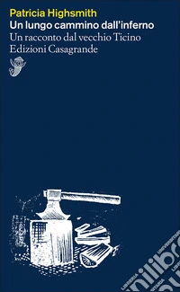 Un lungo cammino dall'inferno. Un racconto dal vecchio Ticino libro