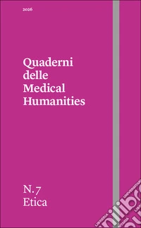 Quaderni delle Medical Humanities (2026). Vol. 7: Etica libro