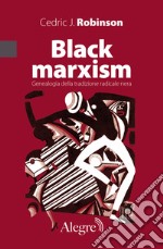 Black marxism. Genealogia della tradizione radicale nera libro