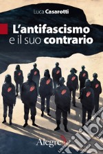 L'antifascismo e il suo contrario libro