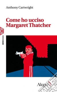 Come ho ucciso Margaret Thatcher