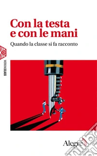 Con la testa e con le mani. Quando la classe si fa racconto libro