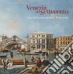 Venezia nel Settecento. Una città cosmopolita e il suo mito libro