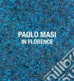 Paolo Masi. In Florence. Ediz. italiana e inglese libro