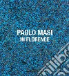 Paolo Masi. In Florence. Ediz. italiana e inglese libro