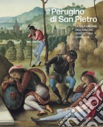 Il Perugino di San Pietro. La pala d'altare dell'abbazia benedettina di Perugia. Ediz. illustrata libro