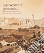 Regina Viarum. La via Appia nella grafica tra Cinquecento e Novecento. Ediz. illustrata libro