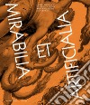 Mirabilia et Artificialia. Gianni Caravaggio, Francesco De Grandi, Andrea Mastrovito, Luca Trevisani. Ediz. italiana e inglese libro