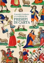 Francesco Londonio e la tradizione dei presepi di carta. Ediz. illustrata libro