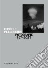 Michele Pellegrino. Fotografie 1967-2023. Catalogo della mostra (Torino, 14 febbraio-14 aprile 2024) libro