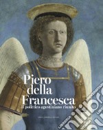 Piero della Francesca. Il polittico agostiniano riunito. Catalogo della mostra. Ediz. illustrata