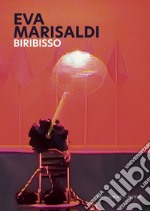 Eva Marisaldi. Biribisso. Ediz. italiana e inglese libro