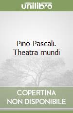 Pino Pascali. Theatra mundi libro