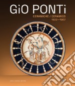 Gio Ponti. Ceramiche 1922-1967. Oltre duecento opere dell'inventore del Made in Italy. Ediz. illustrata