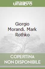 Giorgio Morandi. Mark Rothko