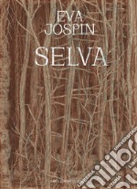 Eva Jospin. Selva. Ediz. italiana e inglese libro