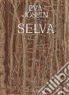 Eva Jospin. Selva. Ediz. italiana e inglese libro