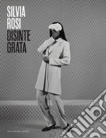 Silvia Rosi. Disintegrata. Catalogo della mostra (28 aprile-28 luglio 2024). Ediz. italiana e inglese libro