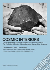 Cosmic Interiors. L'evoluzione della cultura del progetto tra uomo e universo-The evolution of design culture between man and the universe. Ediz. bilingue libro