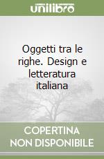 Oggetti tra le righe. Design e letteratura italiana