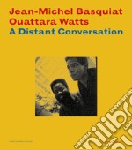 Jean-Michel Basquiat Ouattara Watts. A distant conversation. Catalogo della mostra (Manchester, USA, 25 ottobre 2024-23 febbraio 2025). Ediz. illustrata libro