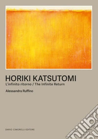 Horiki Katsutomi. L'infinito ritorno-The infinite return libro