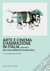 Arte e cinema d'animazione in Italia-Art and animated film in Italy (1957-1977). Ediz. bilingue libro