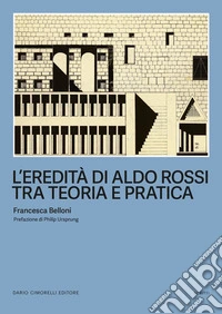 L'eredità di Aldo Rossi tra teoria e pratica libro