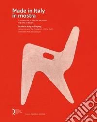 Made in Italy in mostra. L'America e la nascita del mito tra arte e design-Made in Italy on display. America and the creation of the myth between art and design. Ediz. illustrata libro