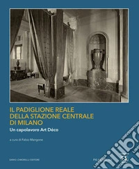 Il Padiglione Reale della Stazione Centrale di Milano. Un capolavoro art déco libro