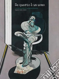 Se questo è un uomo. L'arte ricorda. L'umanità resiste. Opere 1945-2025. Ediz. illustrata libro