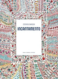 Stefano Chiassai. Incantamento. Ediz. a colori libro
