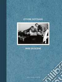 Ettore Sottsass. Mise en scène. Ediz. italiana e inglese libro