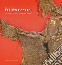 Collezione Franco Riccardi. Segni e visioni dal Novecento libro