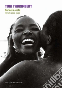 Toni Thorimbert. Donne in vista. Ritratti 1980-2000 libro