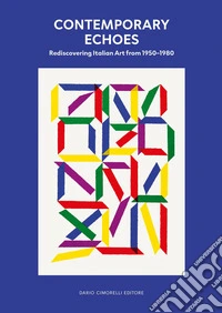 Contemporary echoes. Rediscovering italian art. Ediz. italiana e inglese libro