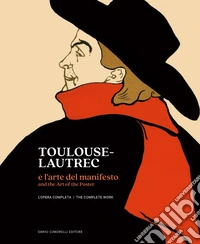 Toulouse-Lautrec e l'arte del manifesto. L'opera completa libro