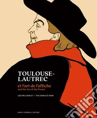 Toulouse-Lautrec et l'art de l'affiche. L'oeuvre complet-And the art of the poster L'oeuvre complet. The complete work. Ediz. a colori libro