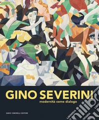 Gino Severini. Modernità come dialogo