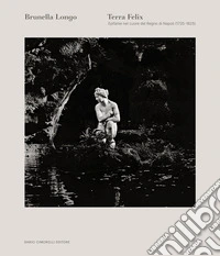 Terra felix. Epifanie nel cuore del Regno di Napoli (1735-1825). Ediz. italiana e inglese libro