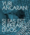 Yuri Ancarani. Si fas est, superare divos. Catalogo della mostra (Roma, 3 luglio-4 novembre 2024). Ediz. italiana e inglese libro di Bruciati A. (cur.)